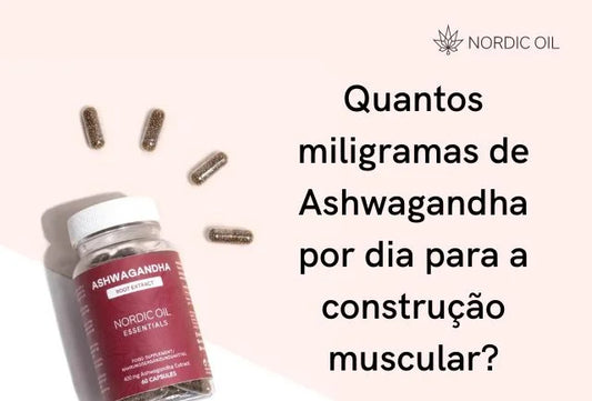 Quanto Ashwagandha por dia para ganhar músculo?