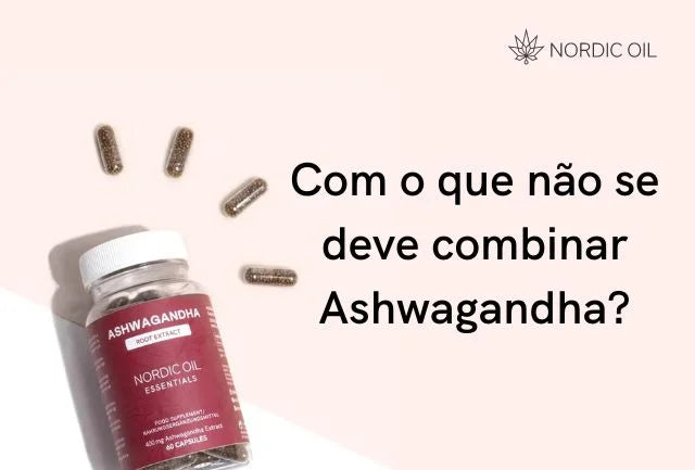 O que não se deve combinar com Ashwagandha?