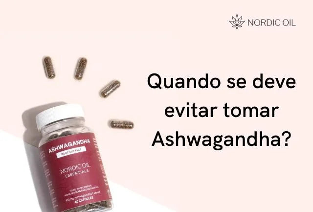 Quando se deve evitar tomar Ashwagandha?