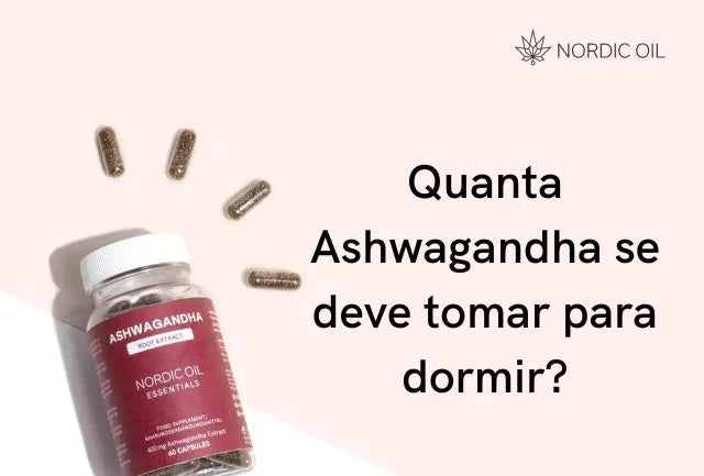 Quanto Ashwagandha se deve tomar para dormir?