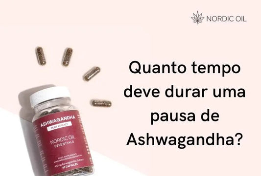 Quanto tempo deve durar uma pausa de Ashwagandha?